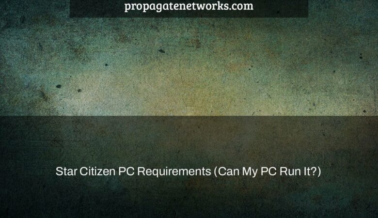 Star Citizen System Requirements - Can I Run It? - PCGameBenchmark